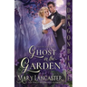 Ghost in the Garden: A Victorian Historical Romance Mystery