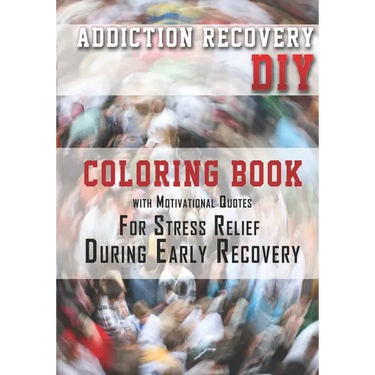 Addiction Recovery DIY: Coloring Book with Motivational Quotes For Stress Relief During Early Recovery