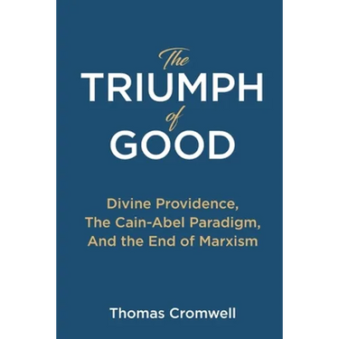 The Triumph of Good: Divine Providence, The Cain-Abel Paradigm, And the End of Marxism
