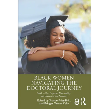 Black Women Navigating the Doctoral Journey: Student Peer Support, Mentorship, and Success in the Academy