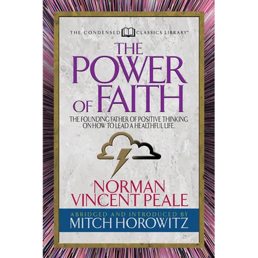 The Power of Faith (Condensed Classics): The Founding Father of Positive Thinking on How to Lead a Healthful Life