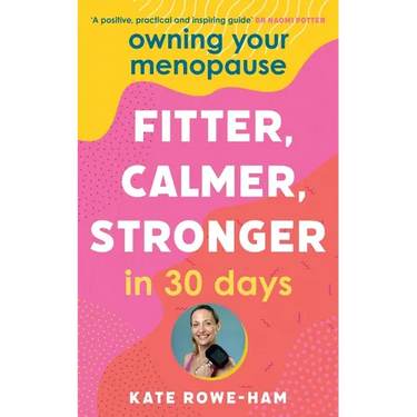Owning Your Menopause: Fitter, Calmer, Stronger in 30 Days: This Is Not Just Another Menopause Book - This Is Your Life Manual