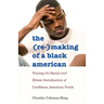 The (Re-)Making of a Black American: Tracing the Racial and Ethnic Socialization of Caribbean American Youth