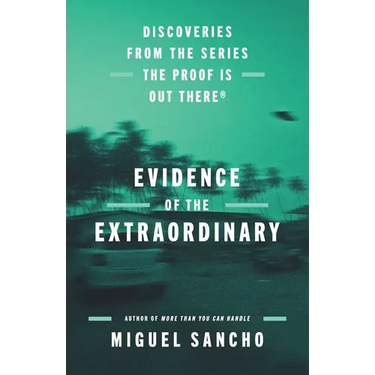 Evidence of the Extraordinary: Discoveries from the Series the Proof Is Out There