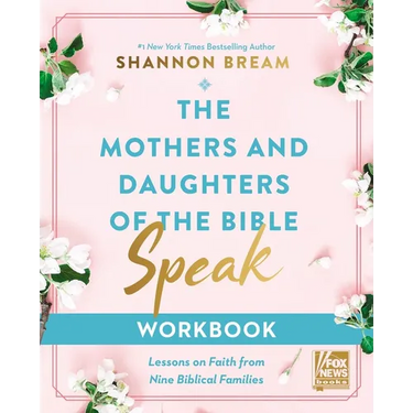 The Mothers and Daughters of the Bible Speak Workbook: Lessons on Faith from Nine Biblical Families