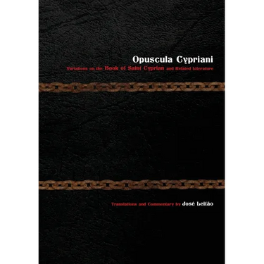 Opuscula Cypriani: Variations on the Book of Saint Cyprian and Related Literature