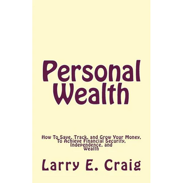 Personal Wealth: How to Save, Track, and Grow Your Money, to Achieve Financial Security, Independence, and Wealth