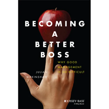 Becoming a Better Boss: Why Good Management Is So Difficult