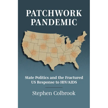 Patchwork Pandemic: State Politics and the Fractured US Response to HIV/AIDS