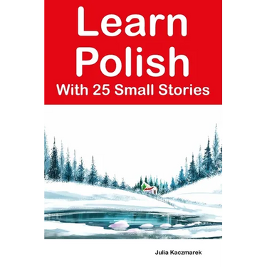 Learn Polish With 25 Small Stories: Stories in Polish and English for Intermediate Learners