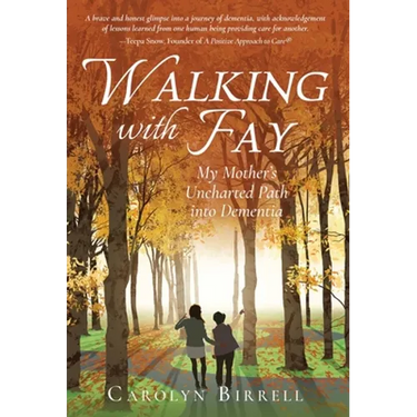 Walking with Fay: My Mother's Uncharted Path into Dementia