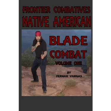 Frontier Combatives Volume One: Native American Blade Combat