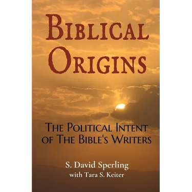 Biblical Origins: The Political Intent of the Bible's Writers