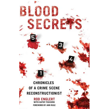 Blood Secrets: Chronicles of a Crime Scene Reconstructionist