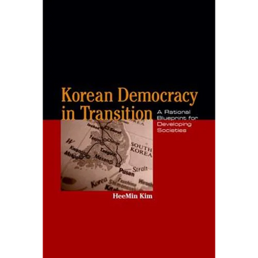 Korean Democracy in Transition: A Rational Blueprint for Developing Societies