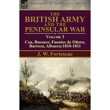 The British Army and the Peninsular War: Volume 3-Coa, Bussaco, Barrosa, Fuentes de Oñoro, Albuera:1810-1811