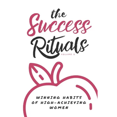 The Success Rituals: Winning Habits of High-Achieving Women
