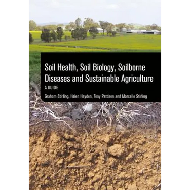 Soil Health, Soil Biology, Soilborne Diseases and Sustainable Agriculture: A Guide
