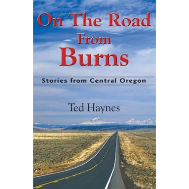 On The Road from Burns: Stories from Central Oregon
