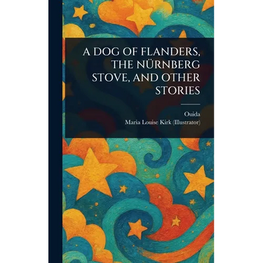 A Dog of Flanders, the Nürnberg Stove, and Other Stories