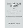 That Which Is Seen and That Which Is Not Seen