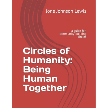 Circles of Humanity: Being Human Together: a guide for community-building circles
