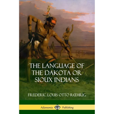 The Language of the Dakota or Sioux Indians