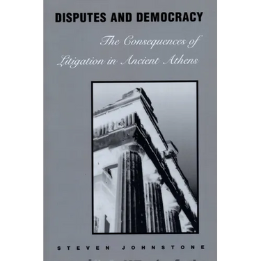 Disputes and Democracy: The Consequences of Litigation in Ancient Athens