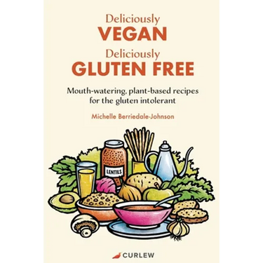 Deliciously Vegan, Deliciously Gluten Free: Mouth-watering, plant-based recipes for the gluten intolerant