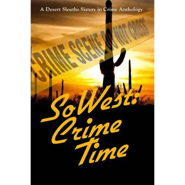 SoWest: Crime Time: Sisters in Crime Desert Sleuths Chapter Anthology