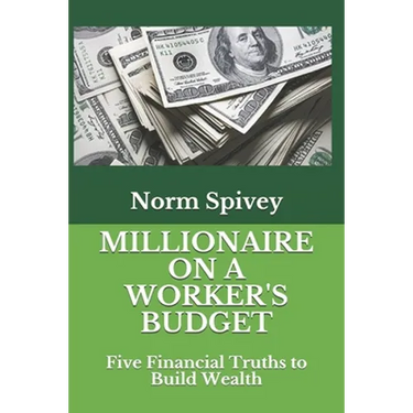 Millionaire on a Worker's Budget: Five Financial Truths to Build Wealth