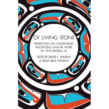 Of Living Stone: Of Living Stone: Perspectives on Continuous Knowledge and the Work of Vine Deloria Jr.