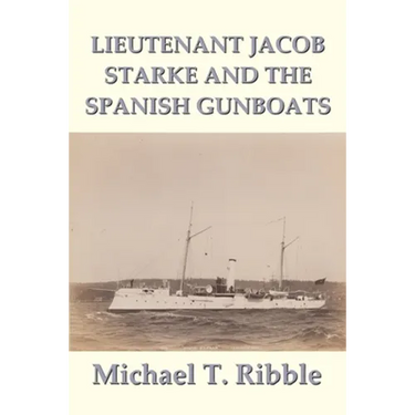 Lieutenant Jacob Starke and the Spanish Gunboats