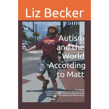 Autism and the World According to Matt- 2nd edition: A collection of 50 inspirational short stories on raising a moderate / severe mostly non-verbal a