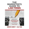 The Marketer's Guide to Law Firms: How to build bridges between fee earners and fee burners in your firm