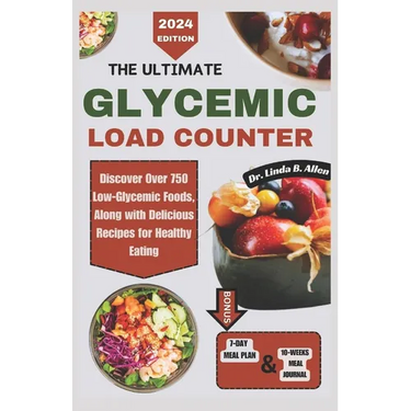 The Ultimate Glycemic Load Counter: Discover Over 750 Low-Glycemic Foods, Along with Delicious Recipes for Healthy Eating