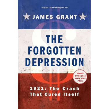 The Forgotten Depression: 1921, the Crash That Cured Itself