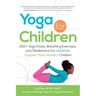 Yoga for Children: 200+ Yoga Poses, Breathing Exercises, and Meditations for Healthier, Happier, More Resilient Children