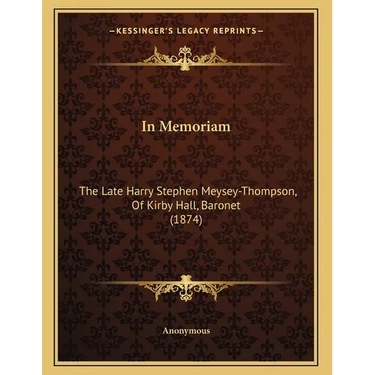 In Memoriam: The Late Harry Stephen Meysey-Thompson, Of Kirby Hall, Baronet (1874)