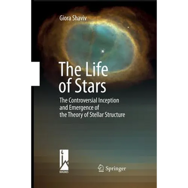 The Life of Stars: The Controversial Inception and Emergence of the Theory of Stellar Structure