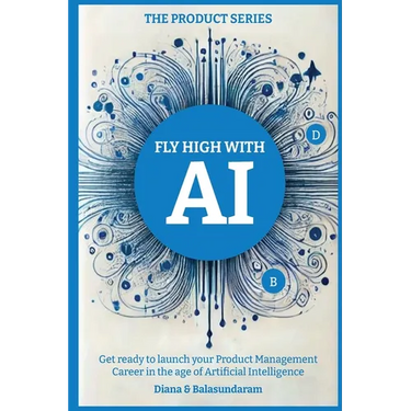 Fly High with Ai: Get Ready to Launch Your Product Management Career in the Age of Artificial Intelligence