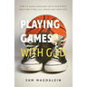 Playing Games with God: How to Avoid Shallow Youth Ministries and Find a Biblical Group for Your Kids