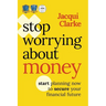 Stop Worrying about Money: The Award-Winning Book about How You Can Start Planning Now to Secure Your Financial Future