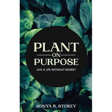 Plant on Purpose: Live a Life Without Regrets
