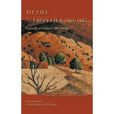 My Life on the Frontier, 1864-1882: Facsimile of Original 1935 Edition; New Foreword by Ray John de Aragon