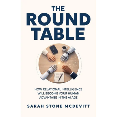 The Round Table: How relational intelligence will become your human advantage in the AI age