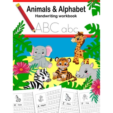 Animals and Alphabet Handwriting Practice Workbook: Writing practice, letter tracing for kids pre k, kindergarten, ages 3-5, preschool. Fun homeschool