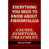 Everything you need to know about Fibromyalgia: Causes, Symptoms, Treatment