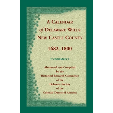 Calendar of Delaware Wills, New Castle County, 1682-1800