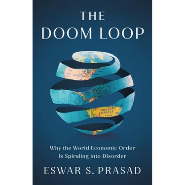 The Doom Loop: Why the World Economic Order Is Spiraling Into Disorder